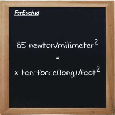 Example newton/milimeter<sup>2</sup> to ton-force(long)/foot<sup>2</sup> conversion (85 N/mm<sup>2</sup> to LT f/ft<sup>2</sup>)